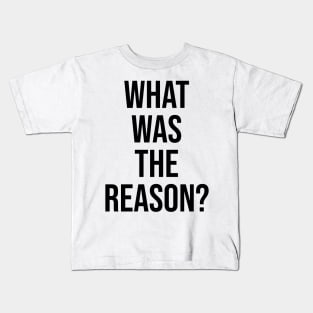 What was the reason? Trending quotes on Tiktok Kids T-Shirt